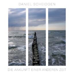 Buchcover »Die Ankunft einer anderen Zeit« von Daniel Scheidgen